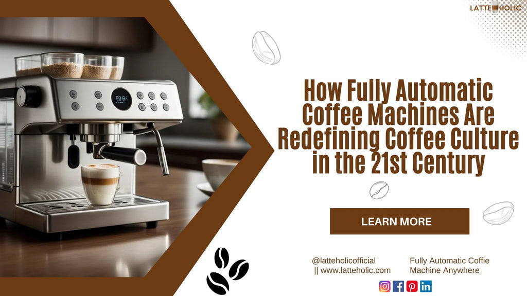 How Fully Automatic Coffee Machines Are Redefining Coffee Culture in the 21st Century