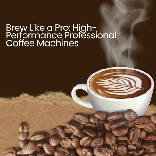 Brew Like a Pro: High-Performance Professional Coffee Machines