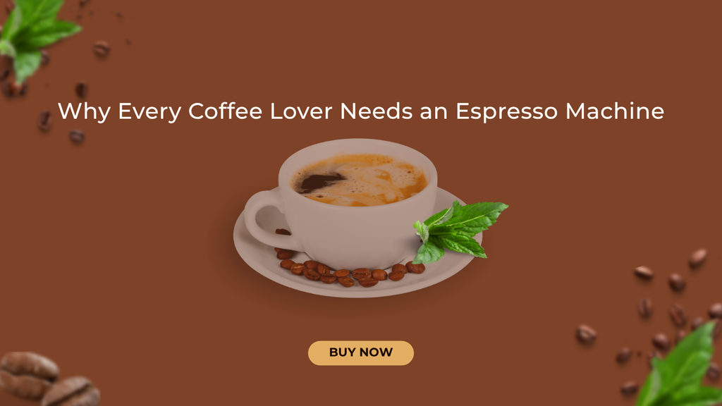 Why Every Coffee Lover Needs an Espresso Machine